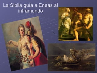 La Sibila guía a Eneas al
inframundo
 