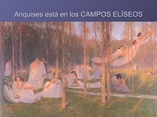 Anquises está en los CAMPOS ELÍSEOS
 