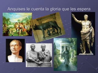 Anquises le cuenta la gloria que les espera
 