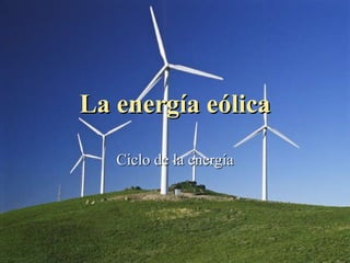 La energía eólica Ciclo de la energía 