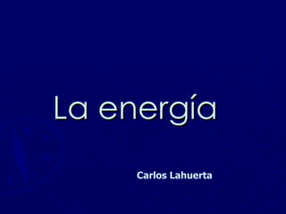 La energía Carlos Lahuerta 