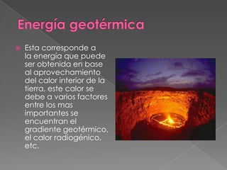 

Esta corresponde a
la energía que puede
ser obtenida en base
al aprovechamiento
del calor interior de la
tierra, este calor se
debe a varios factores
entre los mas
importantes se
encuentran el
gradiente geotérmico,
el calor radiogénico,
etc.

 