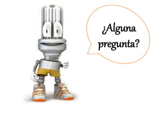 ¿Alguna
pregunta?
 