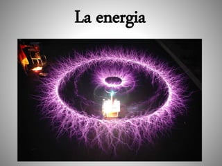 La energia
 