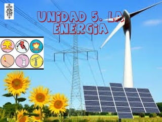 Unidad 5. la
energia
1
 