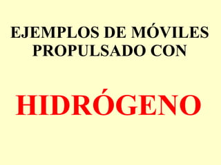 EJEMPLOS DE MÓVILES PROPULSADO CON HIDRÓGENO 