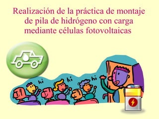 Realización de la práctica de montaje de pila de hidrógeno con carga mediante células fotovoltaicas   