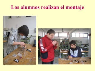 Los alumnos realizan el montaje 