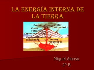 La Energía interna de la Tierra Miguel Alonso 2º B 