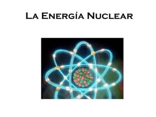 La Energía Nuclear 