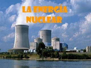 La energía nuclear   