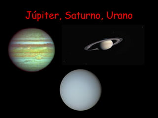 Júpiter, Saturno, Urano 