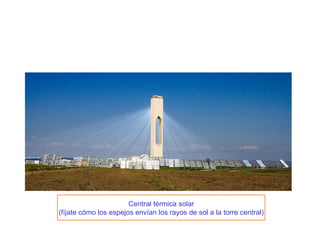 Central térmica solar (fíjate cómo los espejos envían los rayos de sol a la torre central) 