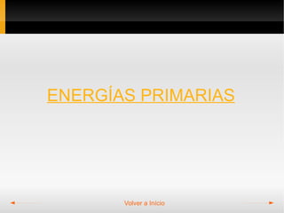 ENERGÍAS PRIMARIAS




       Volver a Início
 