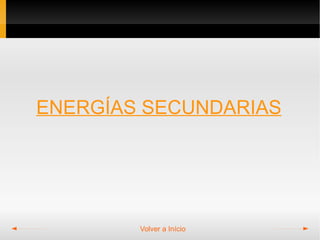 ENERGÍAS SECUNDARIAS




        Volver a Início
 
