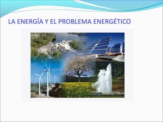 LA ENERGÍA Y EL PROBLEMA ENERGÉTICO
 
