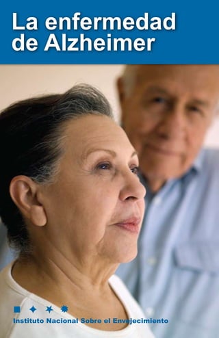 Instituto Nacional Sobre el Envejecimiento
La enfermedad
de Alzheimer
National Institute on Aging
National Institutes of Health
 