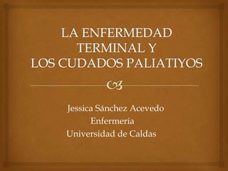 Jessica Sánchez Acevedo
Enfermería
Universidad de Caldas

 