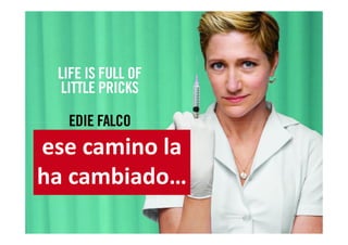 ese camino la
ha cambiado…
 