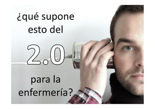 ¿qué supone
  esto del



  para la
enfermería?
 