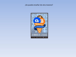 ¿Se puede enseñar de otra manera? 
