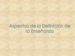 Aspectos de la Definición de la Enseñanza
