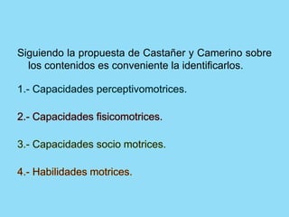 Siguiendo la propuesta de Castañer y Camerino sobre
los contenidos es conveniente la identificarlos.
 