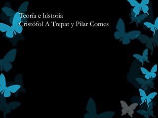 Teoría e historia
Cristófol A Trepat y Pilar Comes
 