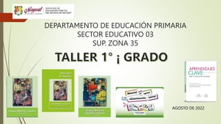 DEPARTAMENTO DE EDUCACIÓN PRIMARIA
SECTOR EDUCATIVO 03
SUP. ZONA 35
AGOSTO DE 2022
 