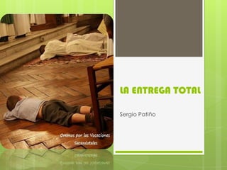 LA ENTREGA TOTAL

Sergio Patiño
 