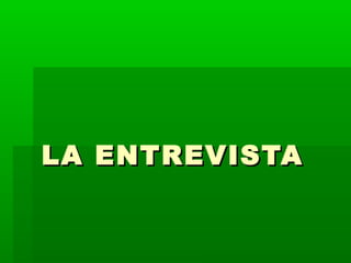 LA ENTREVISTA

 