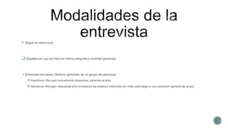  Según su estructura
pregunta a muchas personas.
 Aquellas en que se hace la misma pregunta a muchas personas.
Entrevista-encuesta: Obtiene opiniones de un grupo de personas.
Inquisitivas: Recogen textualmente respuestas, personas al azar.
Valorativas: Recogen respuestas pero el redactor las analiza e interpreta con vistas para llegar a una conclusión general del grupo.
 