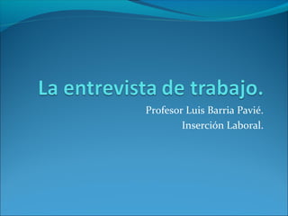 Profesor Luis Barria Pavié.
Inserción Laboral.
 
