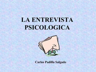 LA ENTREVISTA
PSICOLOGICA

Carlos Padilla Salgado

 