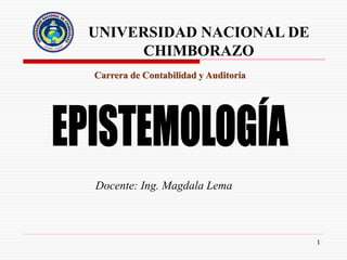 1
Carrera de Contabilidad y Auditoría
Docente: Ing. Magdala Lema
UNIVERSIDAD NACIONAL DE
CHIMBORAZO
 