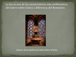 La luz es una de las características más emblemática del nuevo estilo Gótico a diferencia del Románico. Interior de la basílica de Saint-Denis (París) 