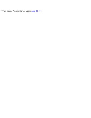 [52] un pasaje fragmentario: Véase nota 91. << 
 
