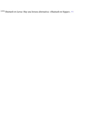 [195] Shamash en Larsa: Hay una lectura alternativa: «Shamash en Sippar». << 
 