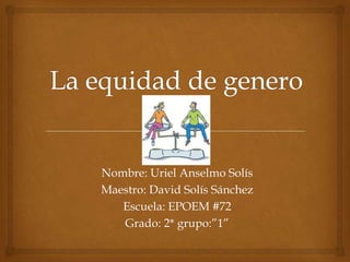 Nombre: Uriel Anselmo Solís
Maestro: David Solís Sánchez
Escuela: EPOEM #72
Grado: 2* grupo:”1”
 