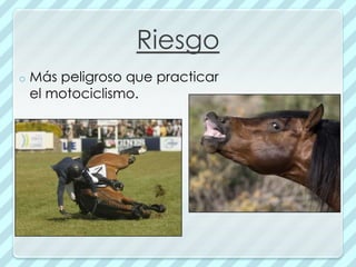 Riesgo
o   Más peligroso que practicar
    el motociclismo.
 