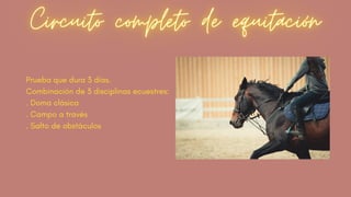 Prueba que dura 3 días.
Combinación de 3 disciplinas ecuestres:
. Doma clásica
. Campo a través
. Salto de obstáculos
 