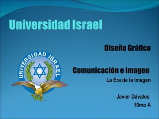 Comunicación e imagen Diseño Gráfico Javier Dávalos 10mo A noc 