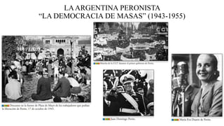 LAARGENTINA PERONISTA
“LA DEMOCRACIA DE MASAS” (1943-1955)
 