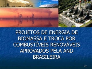 PROJETOS DE ENERGIA DE BIOMASSA E TROCA POR COMBUSTÍVEIS RENOVÁVEIS APROVADOS PELA AND BRASILEIRA 