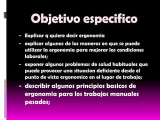Objetivo especificoExplicar q quiere decir ergonomia