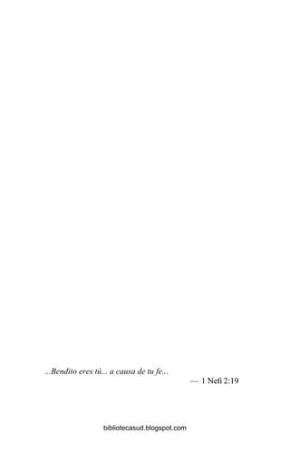 ...Bendito eres tú... a causa de tu fe...
— lNefi 2:19
bibliotecasud.blogspot.com
 