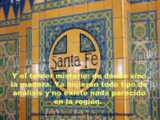 Y el tercer misterio: de donde vino
la madera. Ya hicieron todo tipo de
 análisis y no existe nada parecido
            en la región.
     Muchas más Presentaciones PPS en Efiro.com/descargas
 