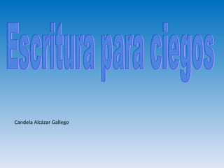 Escritura para ciegos Candela Alcázar Gallego 