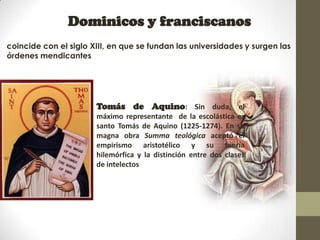 Dominicos y franciscanos
coincide con el siglo XIII, en que se fundan las universidades y surgen las
órdenes mendicantes

...