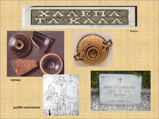 Platón




óstraca




 graffitti anticristiano
 